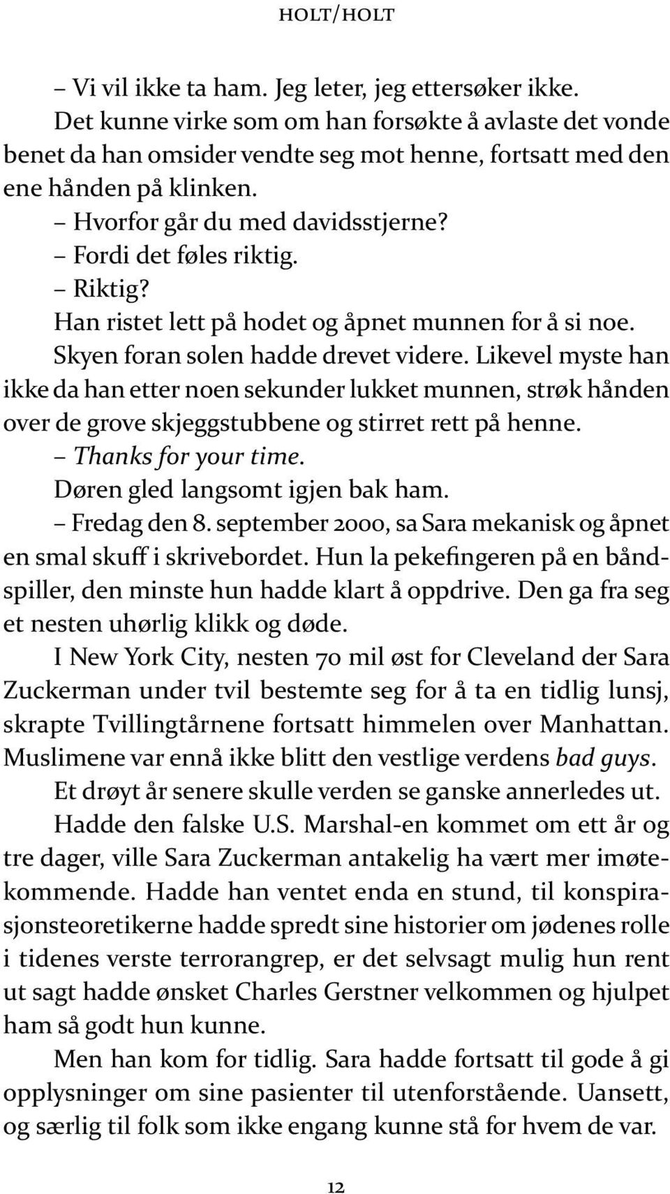 For di det fø les rik tig. Rik tig? Han ris tet lett på ho det og åp net mun nen for å si noe. Sk yen for an so len had de dre vet vi de re.