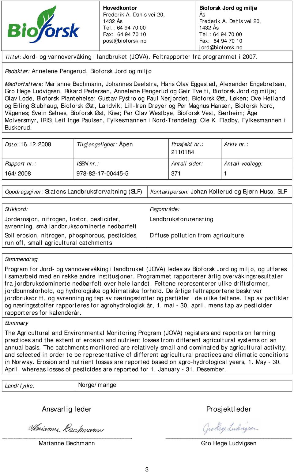 Redaktør: Annelene Pengerud, Bioforsk Jord og miljø Medforfattere: Marianne Bechmann, Johannes Deelstra, Hans Olav Eggestad, Alexander Engebretsen, Gro Hege Ludvigsen, Rikard Pedersen, Annelene