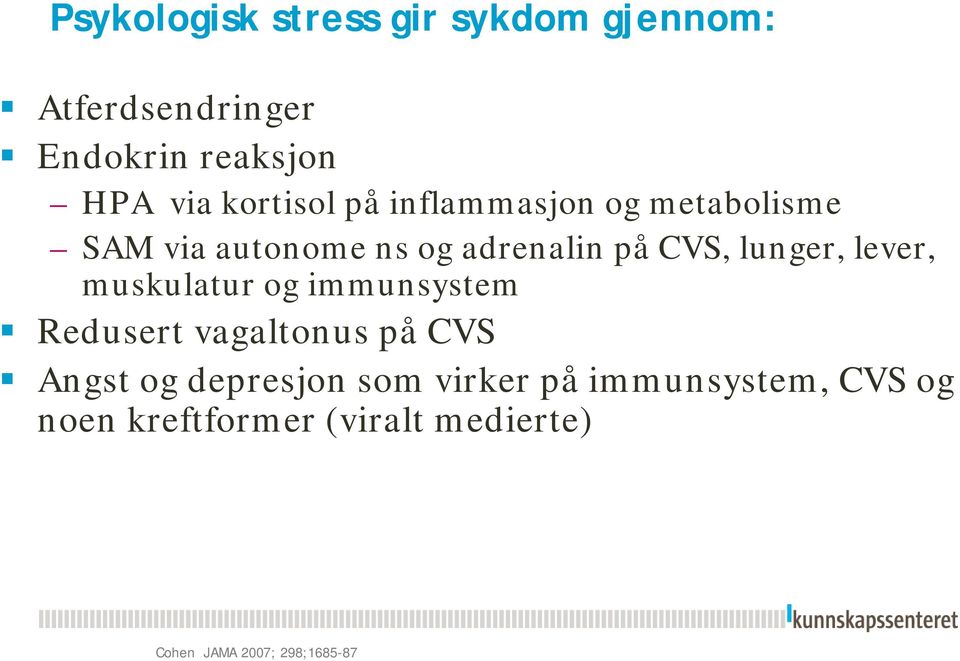 lunger, lever, muskulatur og immunsystem Redusert vagaltonus på CVS Angst og depresjon