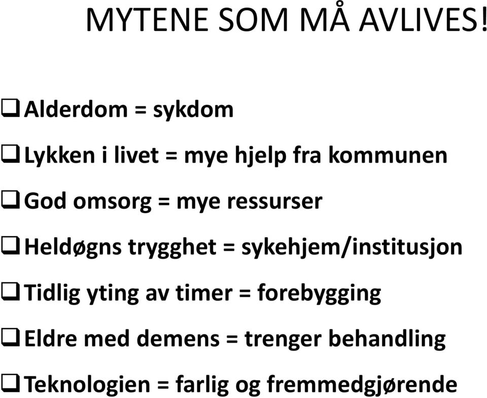 omsorg = mye ressurser Heldøgns trygghet = sykehjem/institusjon