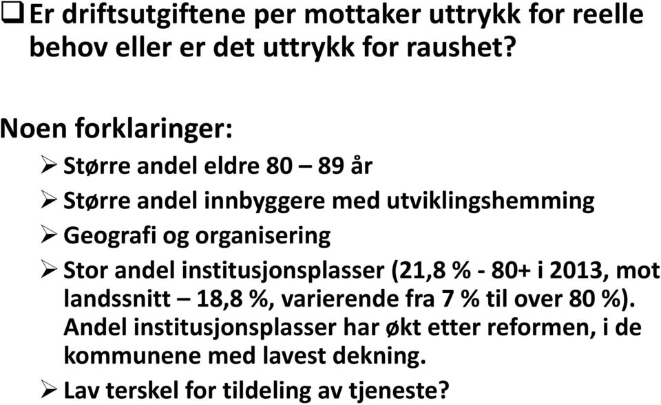 organisering Stor andel institusjonsplasser (21,8 % - 80+ i 2013, mot landssnitt 18,8 %, varierende fra 7 %