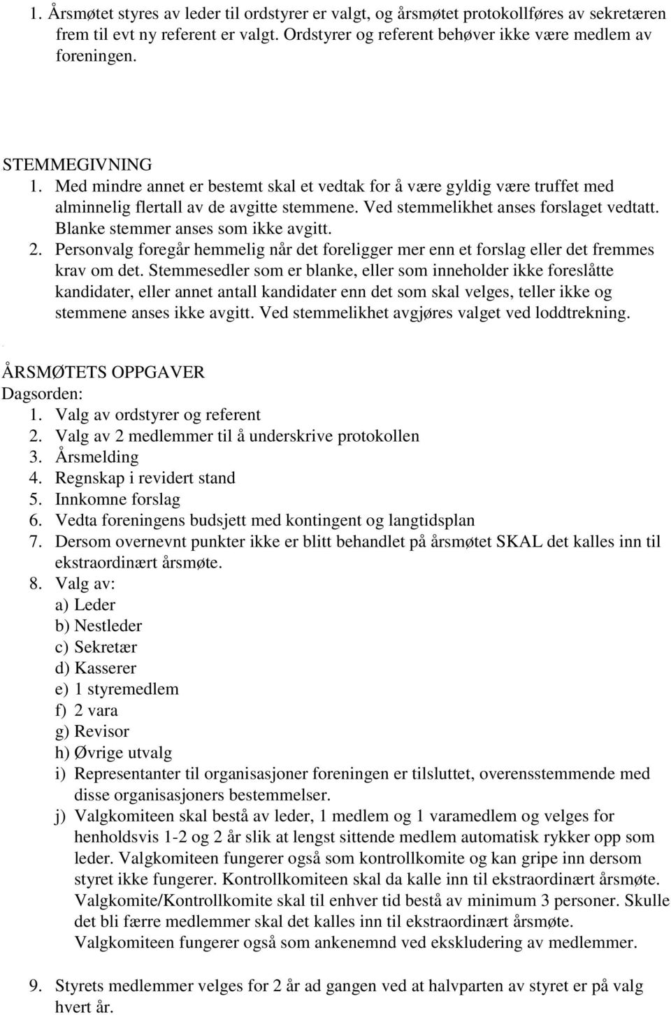 Blanke stemmer anses som ikke avgitt. 2. Personvalg foregår hemmelig når det foreligger mer enn et forslag eller det fremmes krav om det.