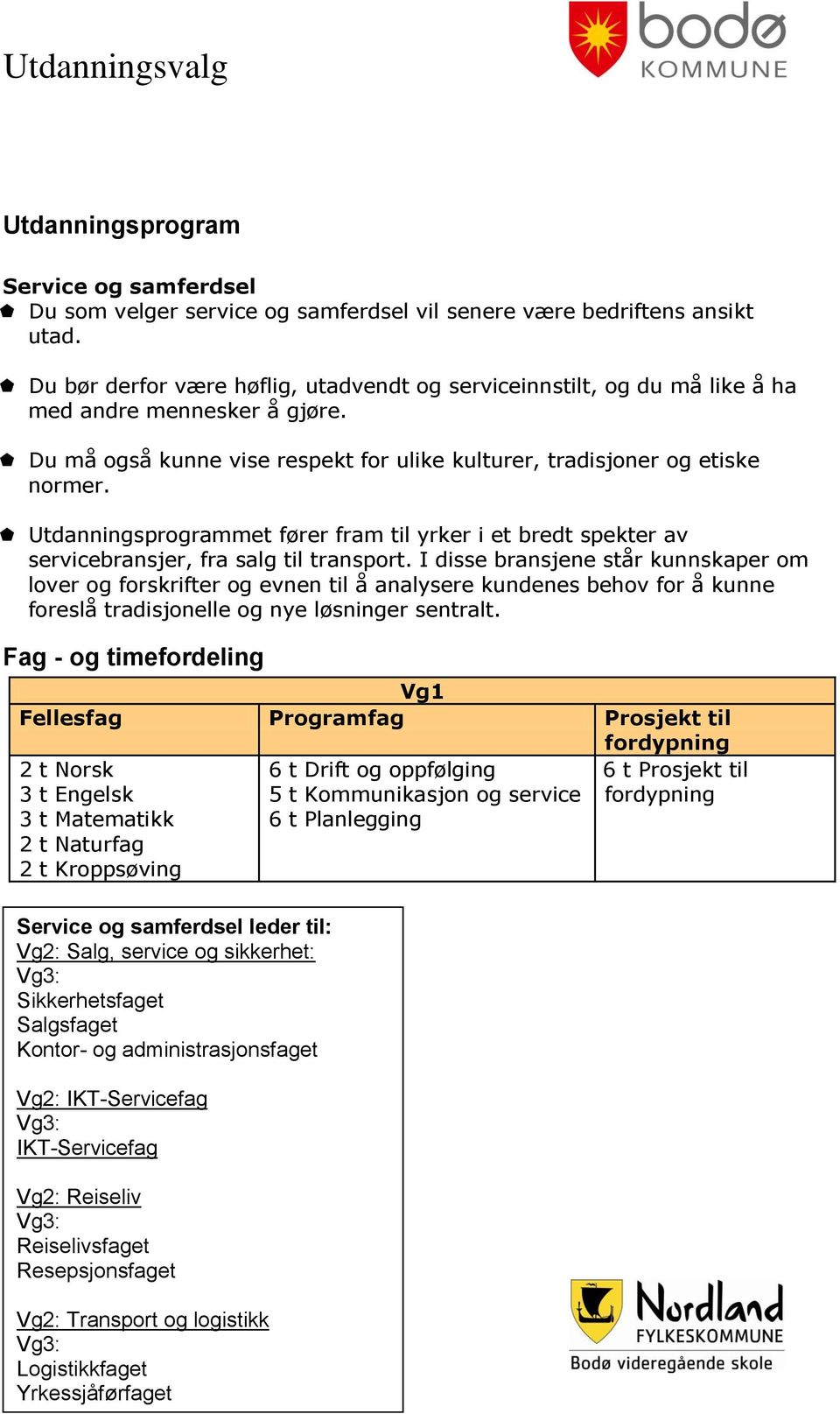 Utdanningsprogrammet fører fram til yrker i et bredt spekter av servicebransjer, fra salg til transport.