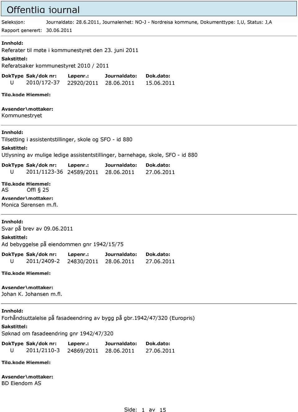 2011 Kommunestryet Tilsetting i assistentstillinger, skole og SFO - id 880 tlysning av mulige ledige assistentstillinger, barnehage, skole, SFO - id 880 2011/1123-36 24589/2011 Monica