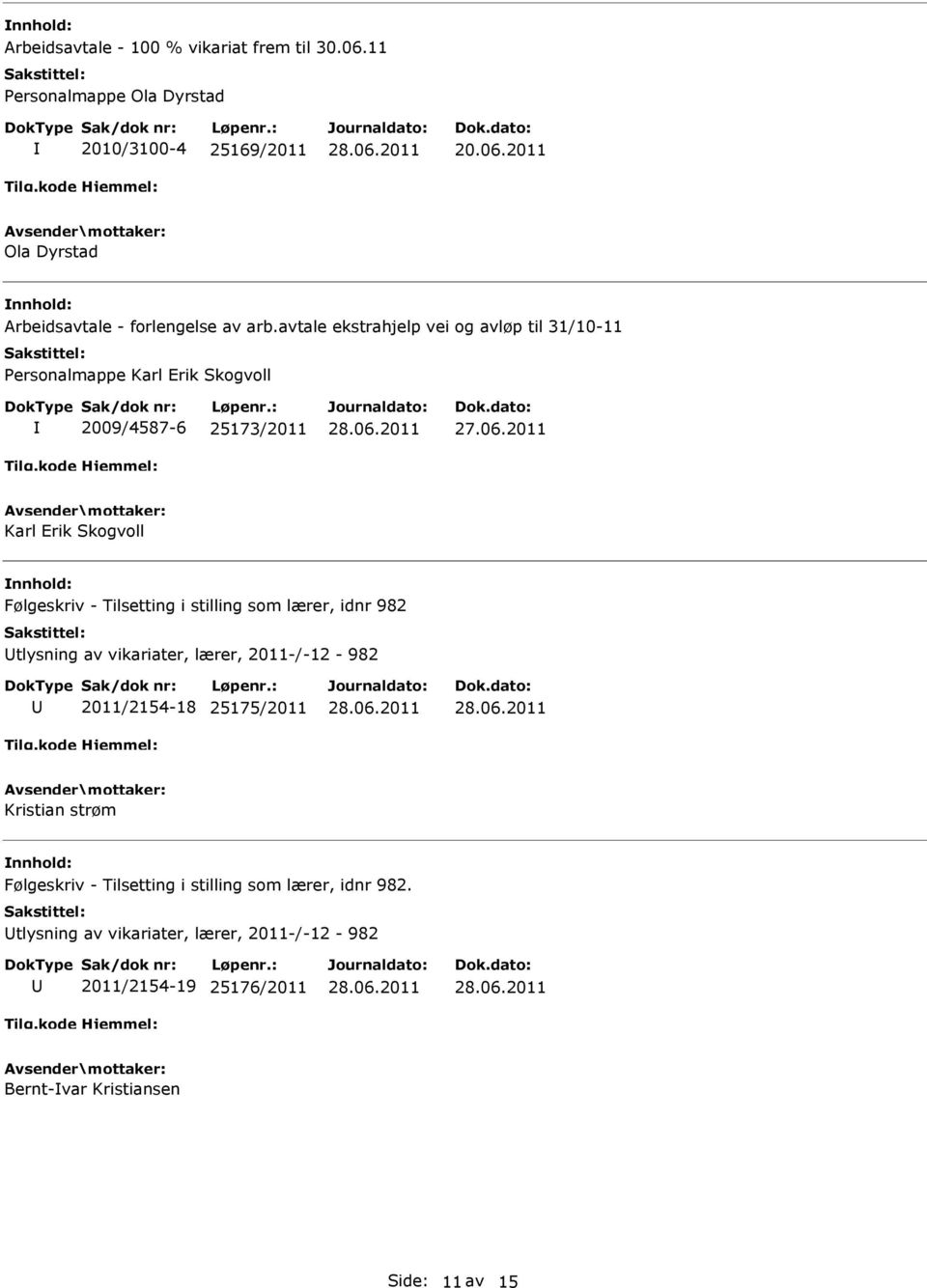 i stilling som lærer, idnr 982 tlysning av vikariater, lærer, 2011-/-12-982 2011/2154-18 25175/2011 Kristian strøm Følgeskriv - Tilsetting i