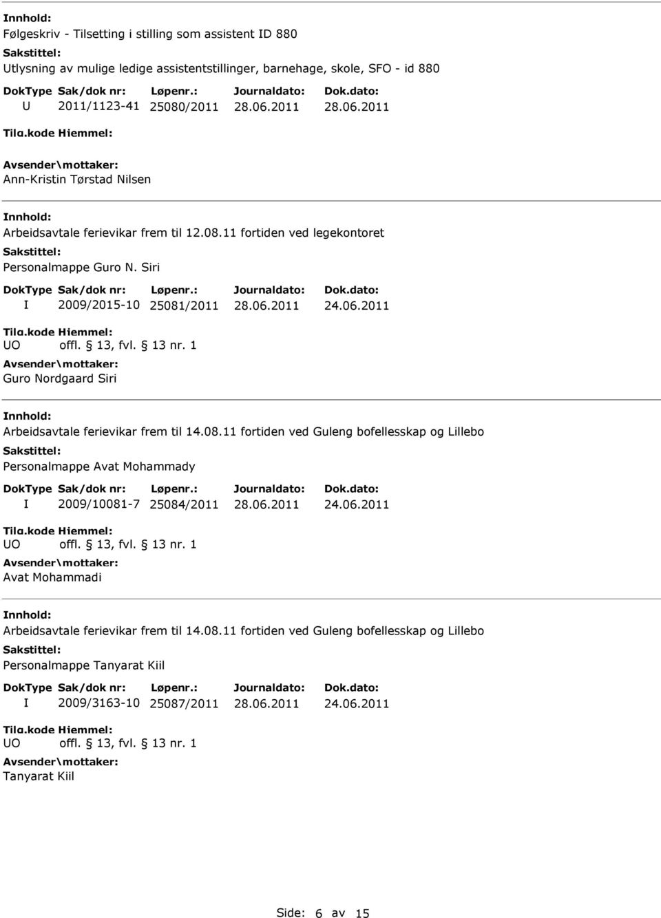 2011 Arbeidsavtale ferievikar frem til 14.08.11 fortiden ved Guleng bofellesskap og Lillebo Personalmappe Avat Mohammady O 2009/10081-7 25084/2011 Avat Mohammadi 24.06.