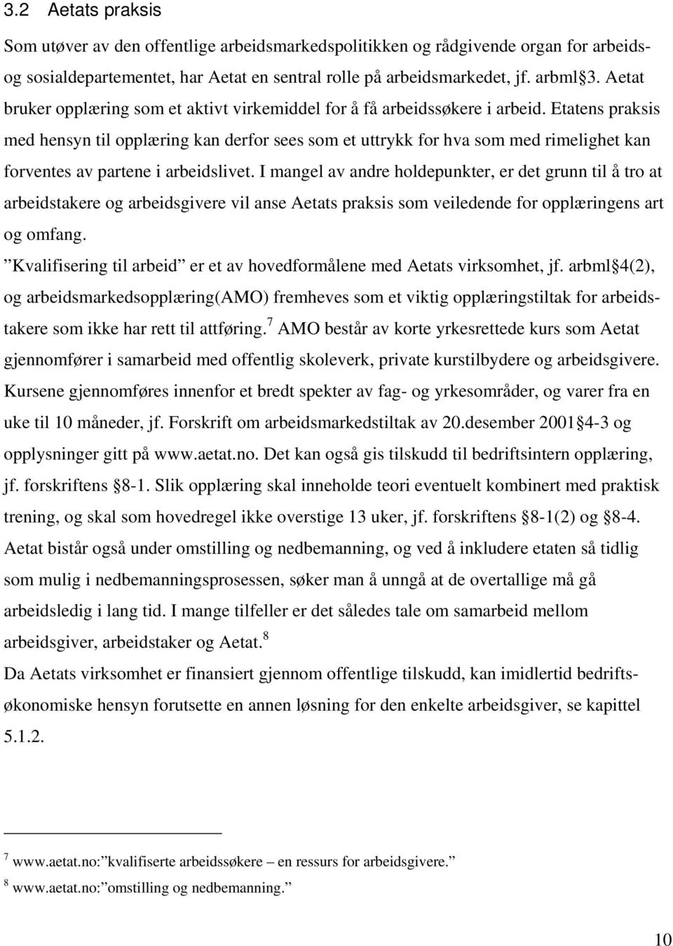 Etatens praksis med hensyn til opplæring kan derfor sees som et uttrykk for hva som med rimelighet kan forventes av partene i arbeidslivet.