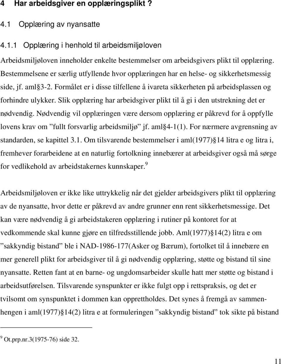 Slik opplæring har arbeidsgiver plikt til å gi i den utstrekning det er nødvendig.