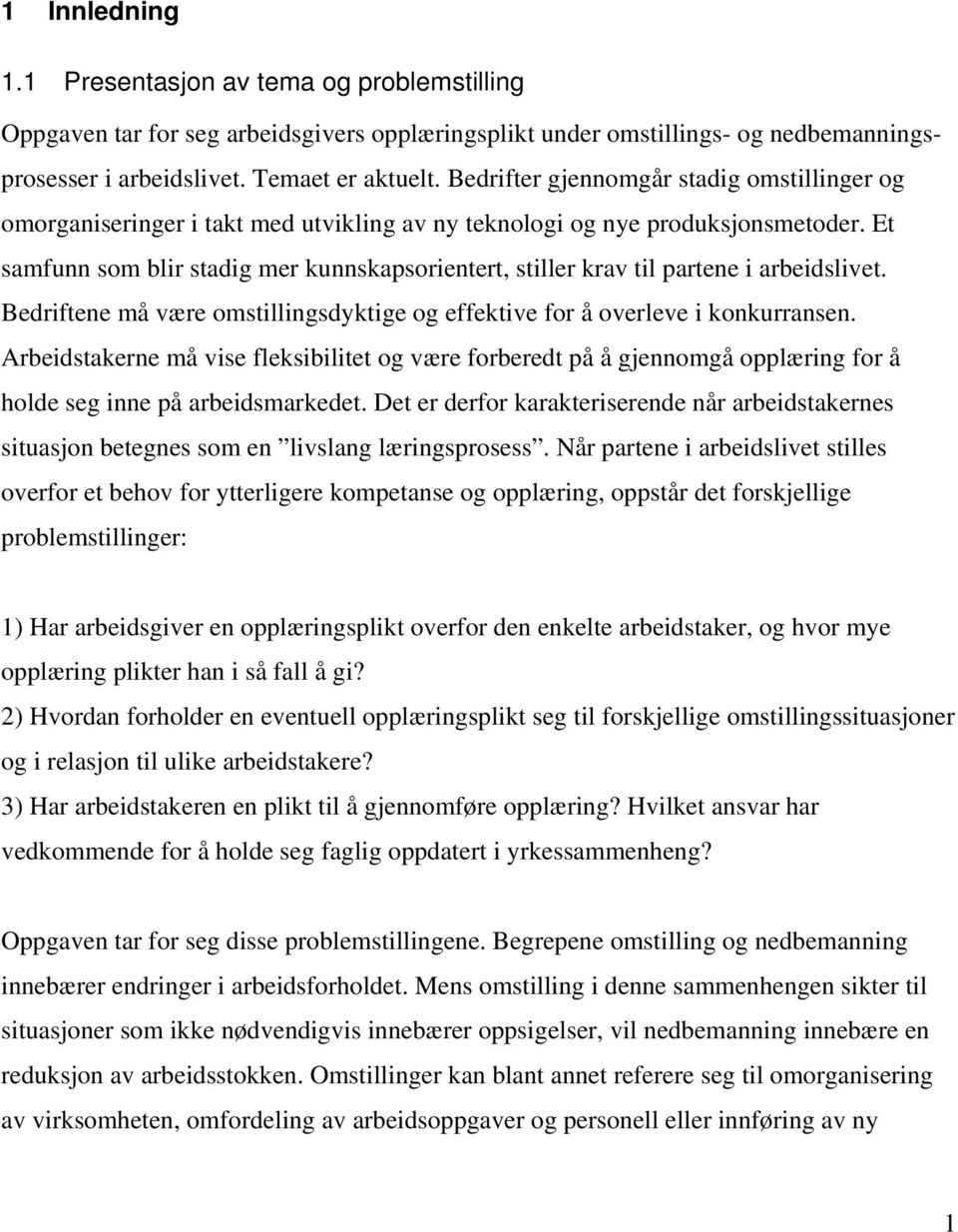 Et samfunn som blir stadig mer kunnskapsorientert, stiller krav til partene i arbeidslivet. Bedriftene må være omstillingsdyktige og effektive for å overleve i konkurransen.