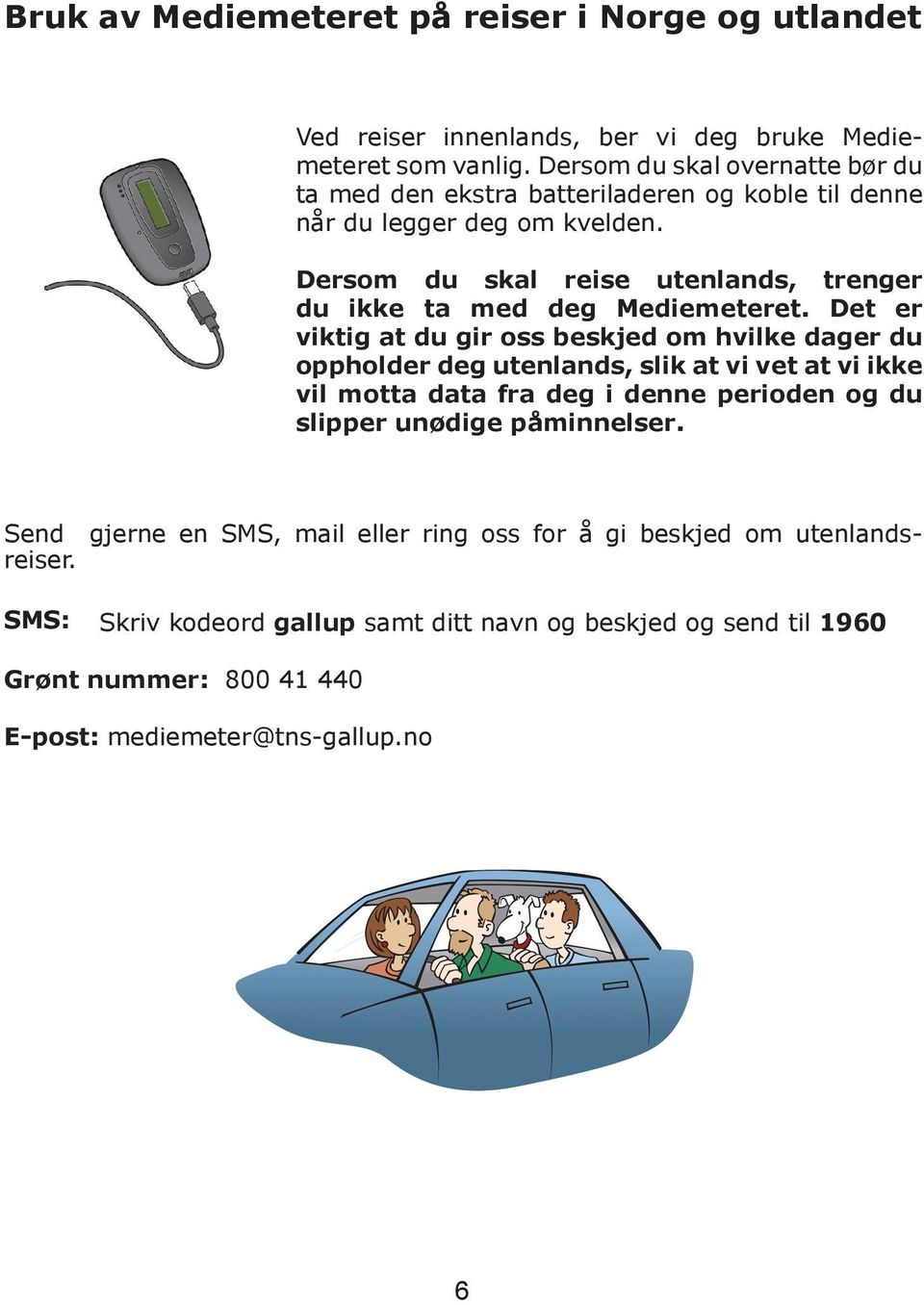 Dersom du skal reise utenlands, trenger du ikke ta med deg Mediemeteret.