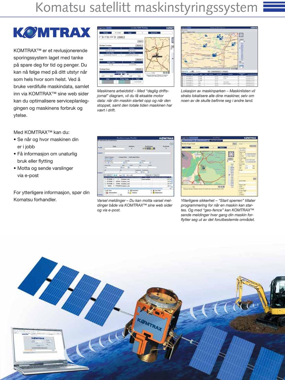 Maskinens arbeidstid Med daglig driftsjornal diagram, vil du få eksakte motor data: når din maskin startet opp og når den stoppet, samt den totale tiden maskinen har vært i drift.