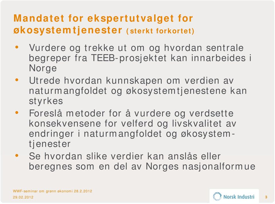 økosystemtjenestene kan styrkes Foreslå metoder for å vurdere og verdsette konsekvensene for velferd og livskvalitet av