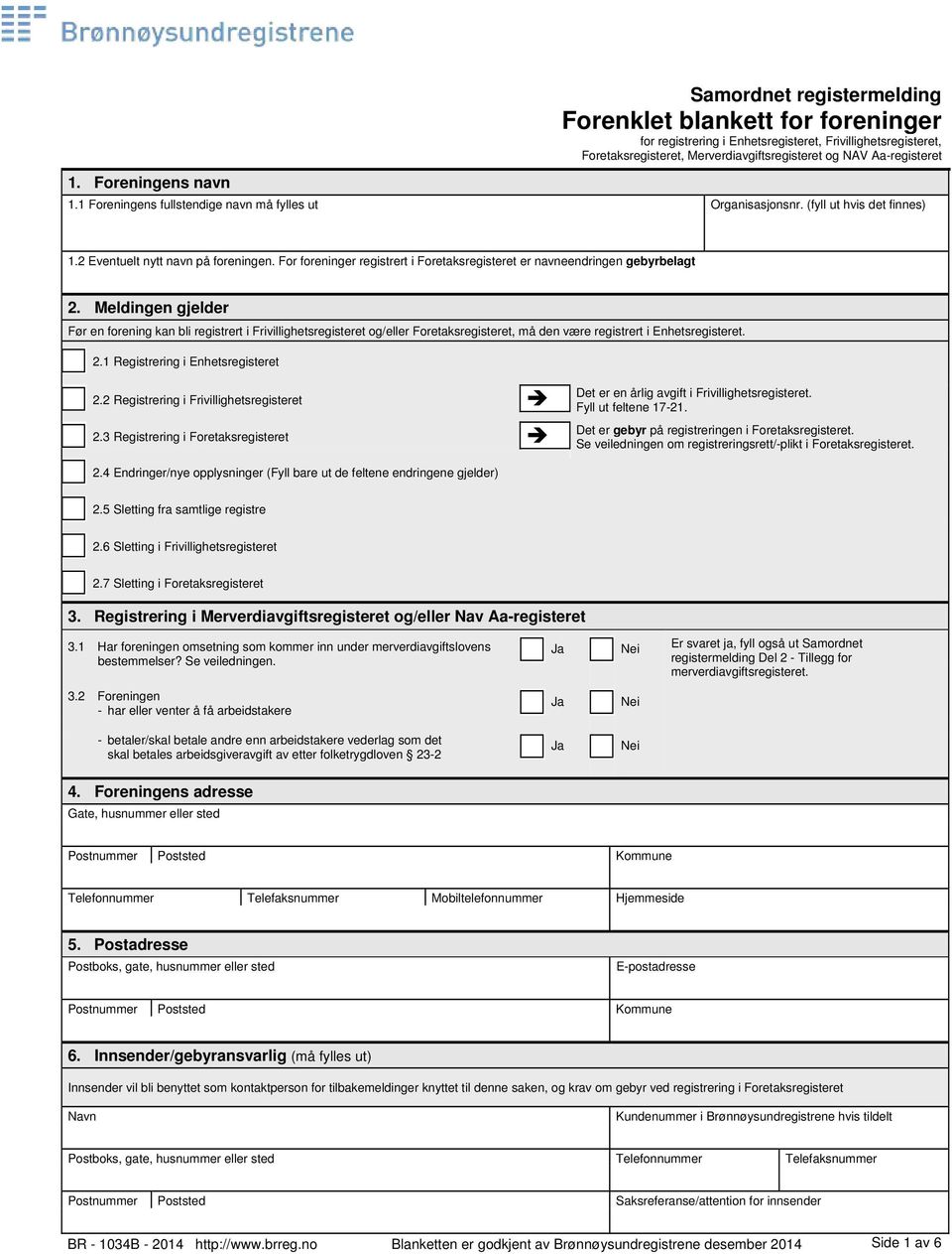 For foreninger registrert i Foretaksregisteret er navneendringen gebyrbelagt 2.