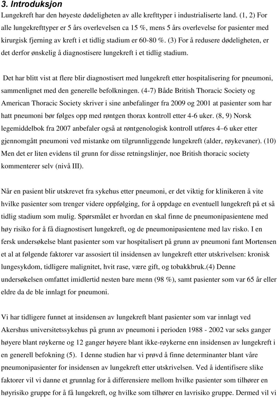 (3) For å redusere dødeligheten, er det derfor ønskelig å diagnostisere lungekreft i et tidlig stadium.