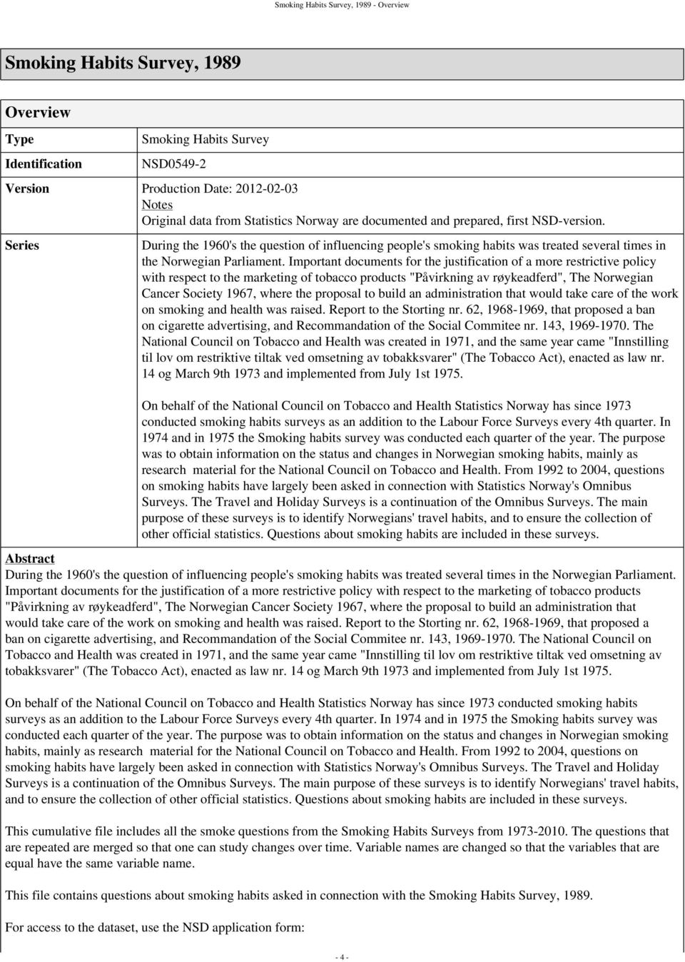 Important documents for the justification of a more restrictive policy with respect to the marketing of tobacco products "Påvirkning av røykeadferd", The Norwegian Cancer Society 1967, where the