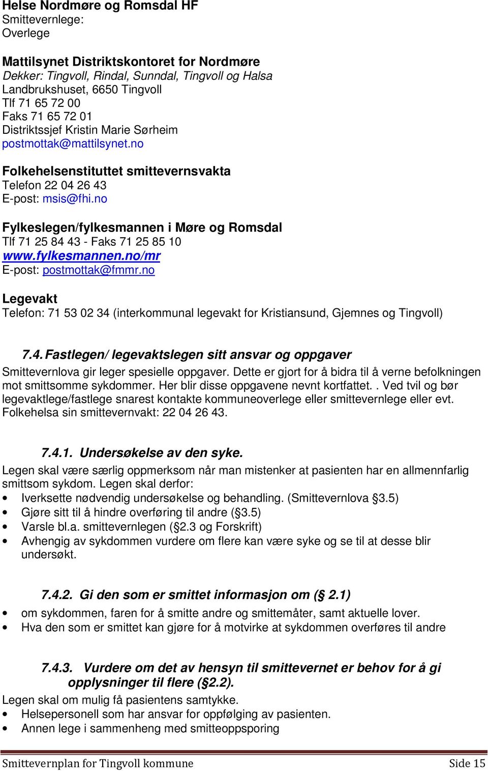 no Fylkeslegen/fylkesmannen i Møre og Romsdal Tlf 71 25 84 43 - Faks 71 25 85 10 www.fylkesmannen.no/mr E-post: postmottak@fmmr.