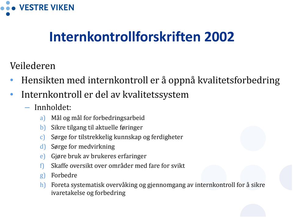 tilstrekkelig kunnskap og ferdigheter d) Sørge for medvirkning e) Gjøre bruk av brukeres erfaringer f) Skaffe oversikt over