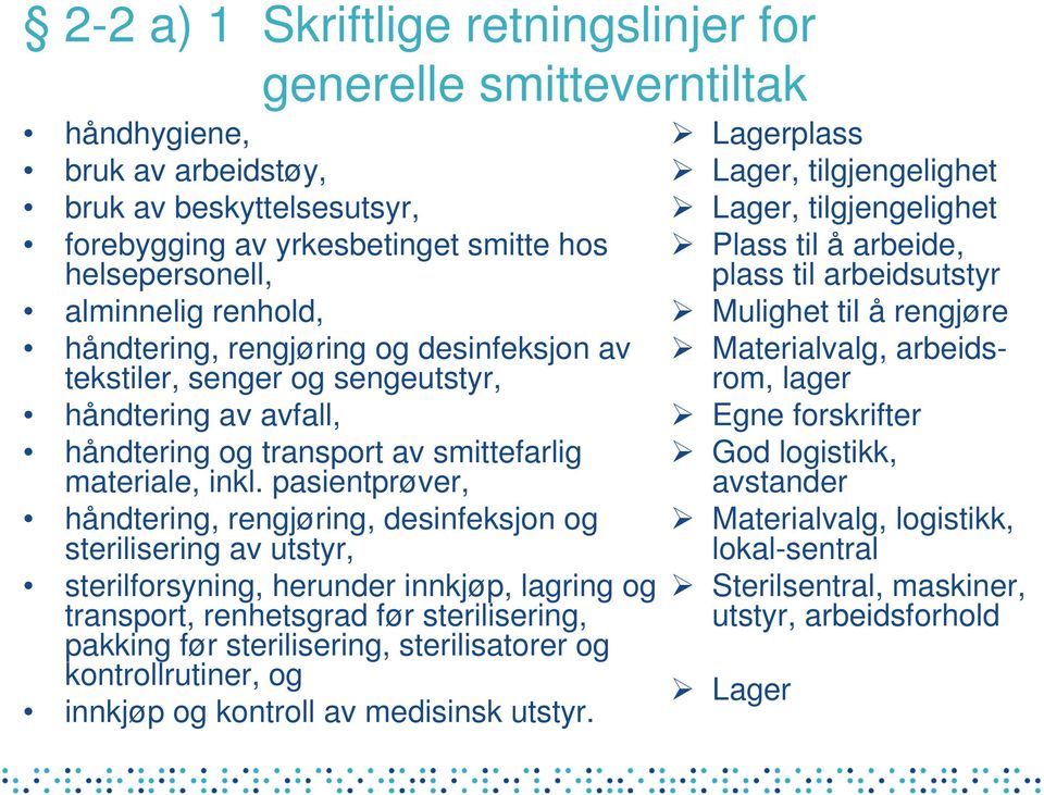 pasientprøver, håndtering, rengjøring, desinfeksjon og sterilisering av utstyr, sterilforsyning, herunder innkjøp, lagring og transport, renhetsgrad før sterilisering, pakking før sterilisering,