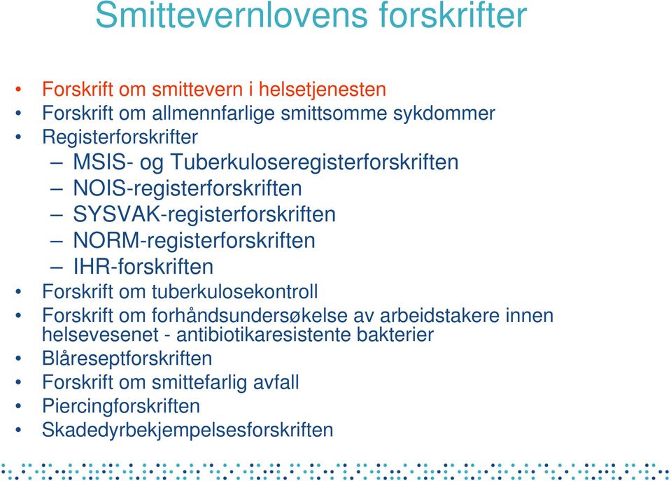 NORM-registerforskriften IHR-forskriften Forskrift om tuberkulosekontroll Forskrift om forhåndsundersøkelse av arbeidstakere