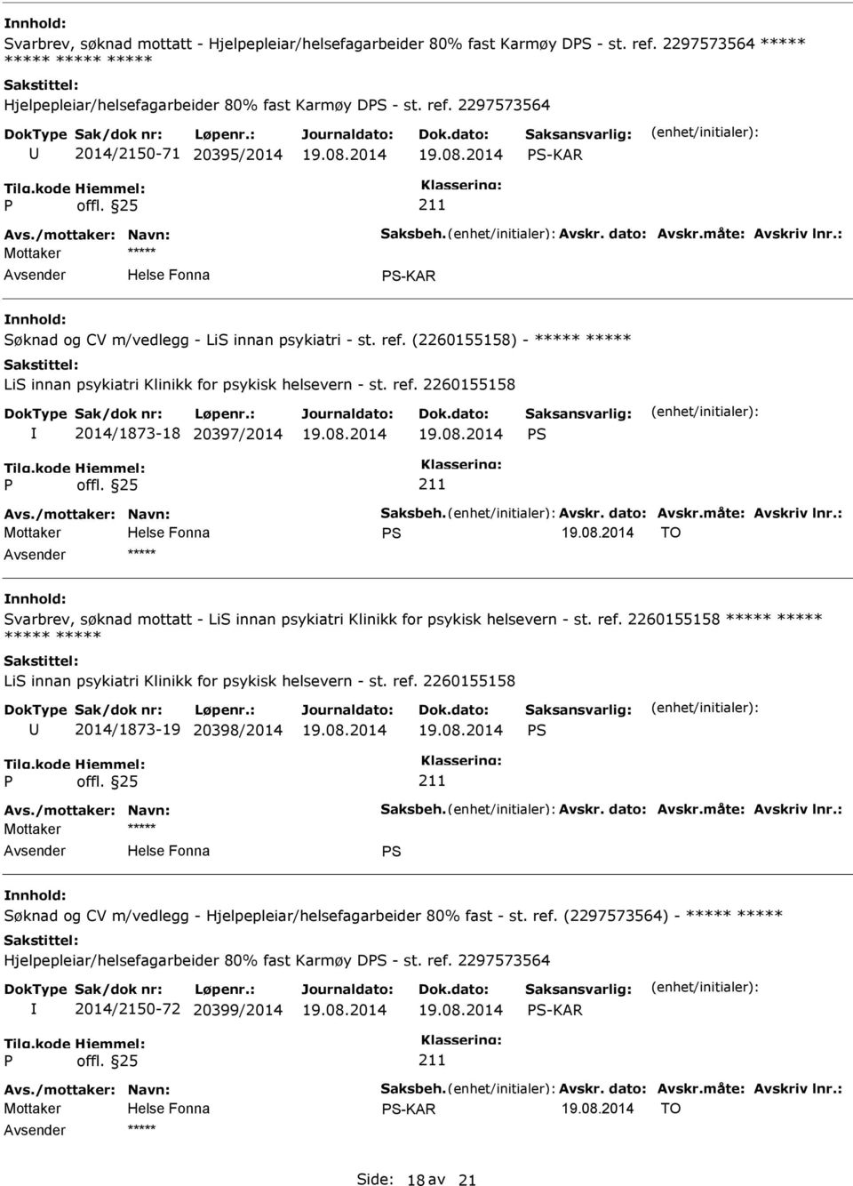 (2260155158) - ***** ***** LiS innan psykiatri Klinikk for psykisk helsevern - st. ref. 2260155158 2014/1873-18 20397/2014 S Avs./mottaker: Navn: Saksbeh. Avskr. dato: Avskr.måte: Avskriv lnr.