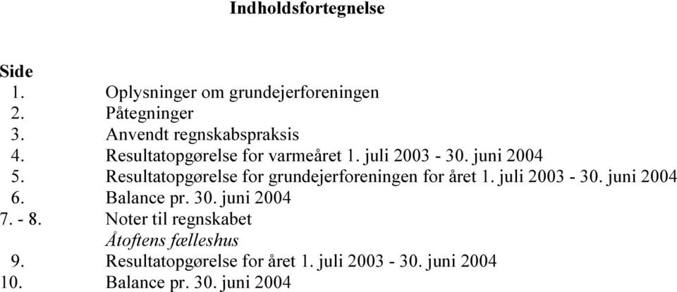 R e s u l t a t o p g ø r e l s e f o r g r u n d e j e r f o r e n i n g e n f o r å r e t 1. j u l i 2 0 0 3-3 0. j u n i 2 0 0 4 6. B a l a n c e p r. 3 0.