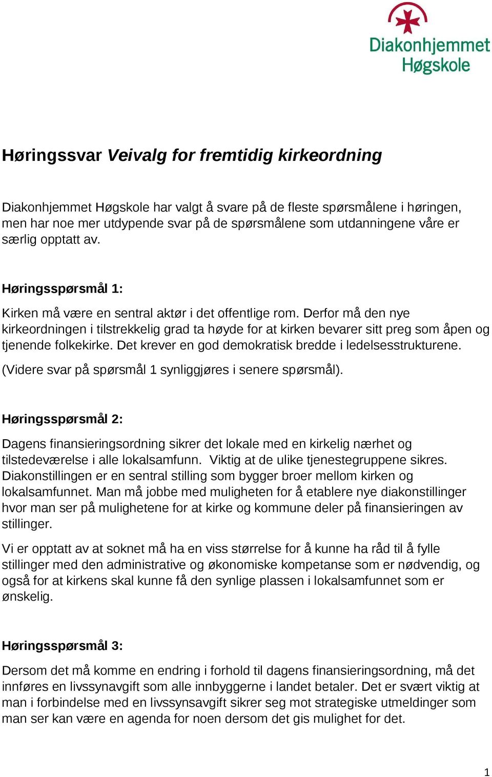 Derfor må den nye kirkeordningen i tilstrekkelig grad ta høyde for at kirken bevarer sitt preg som åpen og tjenende folkekirke. Det krever en god demokratisk bredde i ledelsesstrukturene.