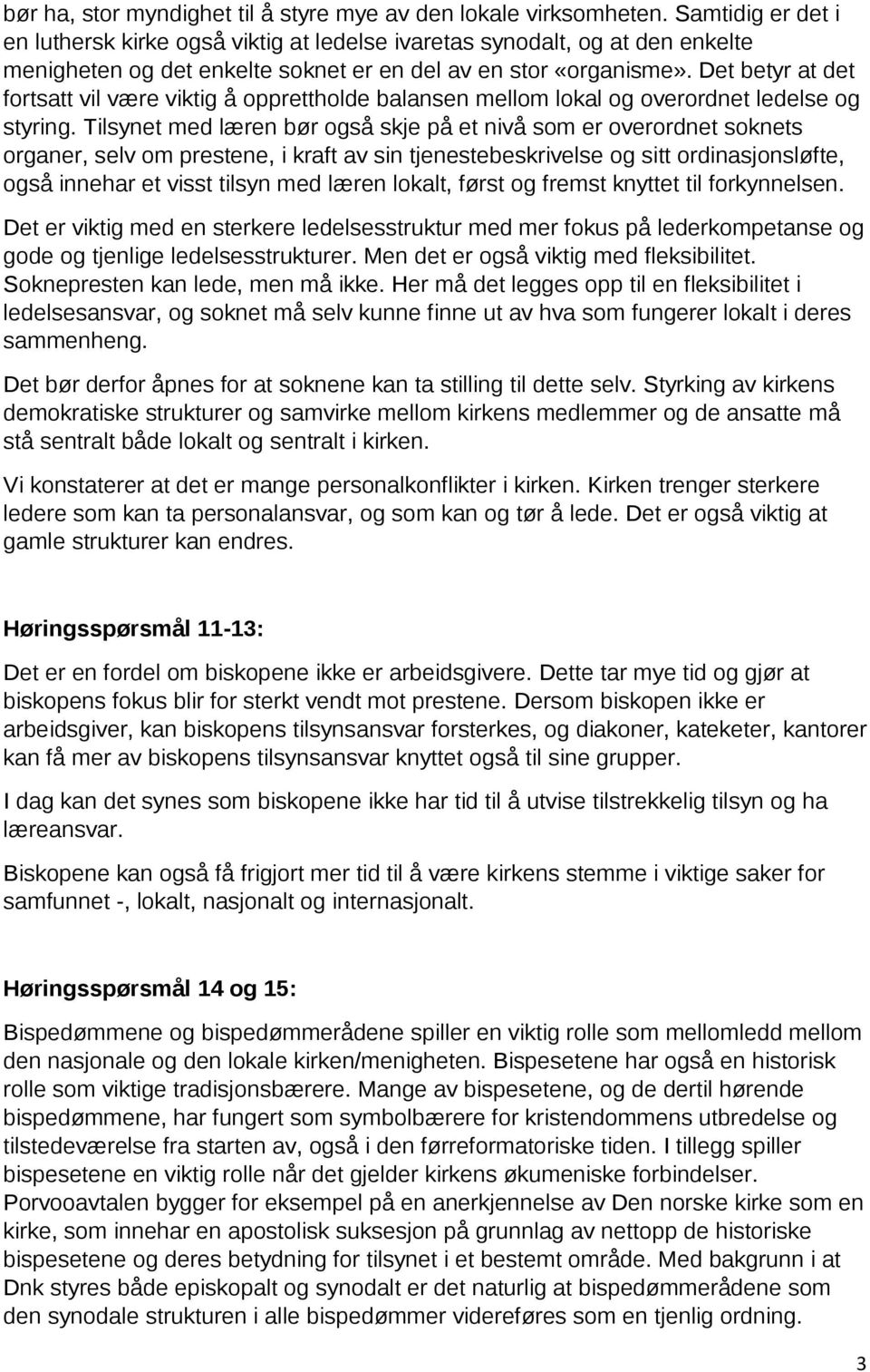 Det betyr at det fortsatt vil være viktig å opprettholde balansen mellom lokal og overordnet ledelse og styring.