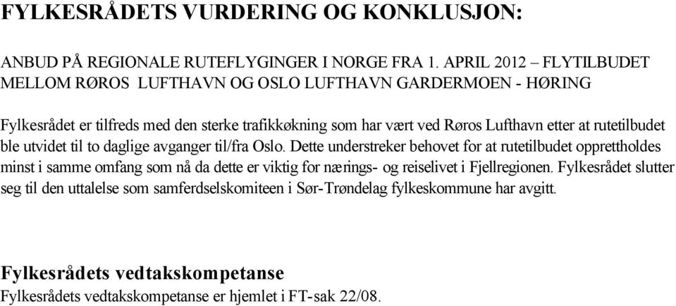 etter at rutetilbudet ble utvidet til to daglige avganger til/fra Oslo.