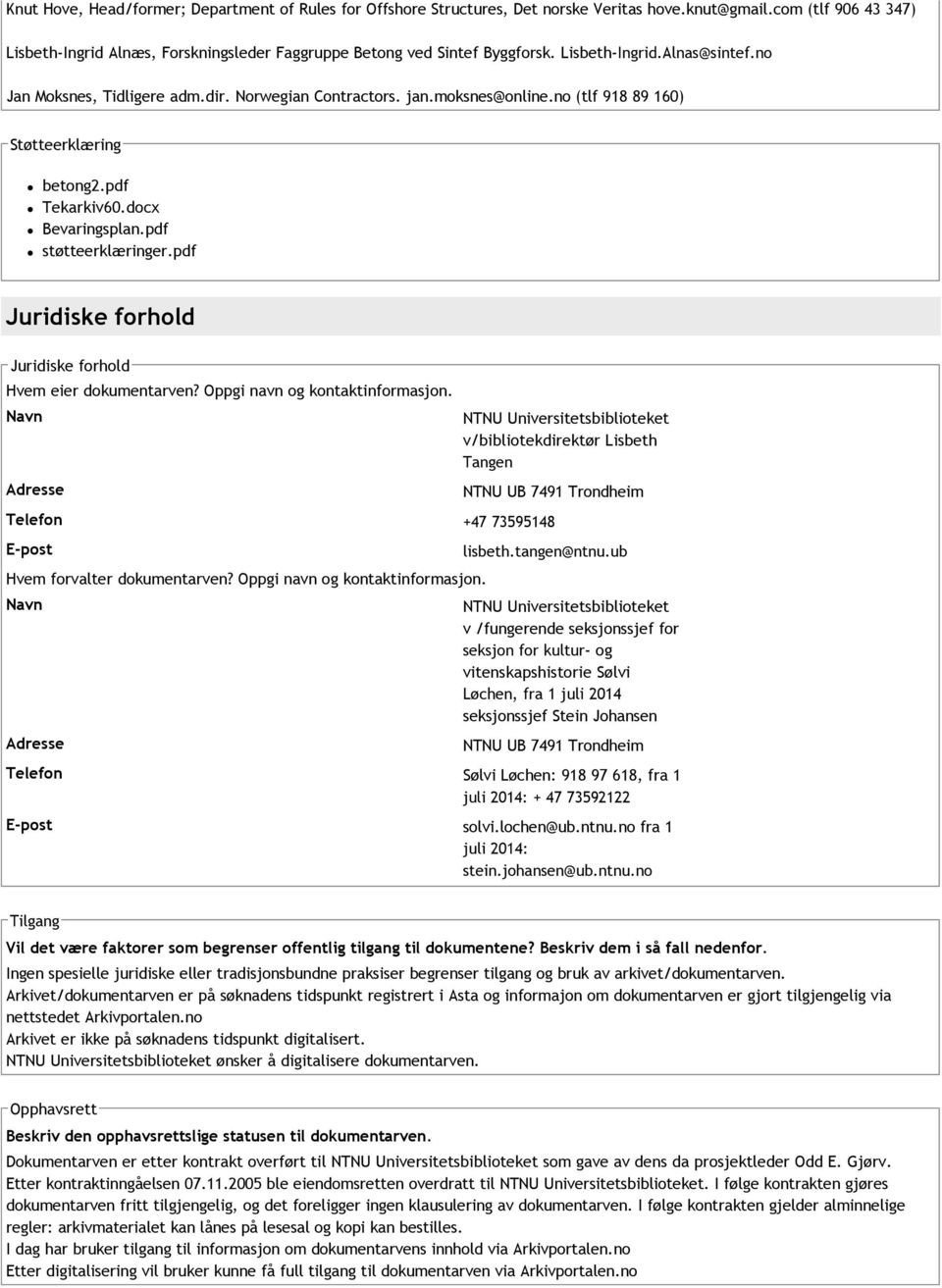 moksnes@online.no (tlf 918 89 160) Støtteerklæring betong2.pdf Tekarkiv60.docx Bevaringsplan.pdf støtteerklæringer.pdf Juridiske forhold Juridiske forhold Hvem eier dokumentarven?