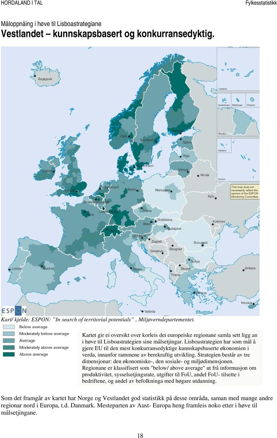 Lisboastrategien har som mål å gjere EU til den mest konkurransedyktige kunnskapsbaserte økonomien i verda, innanfor rammene av berekraftig utvikling.