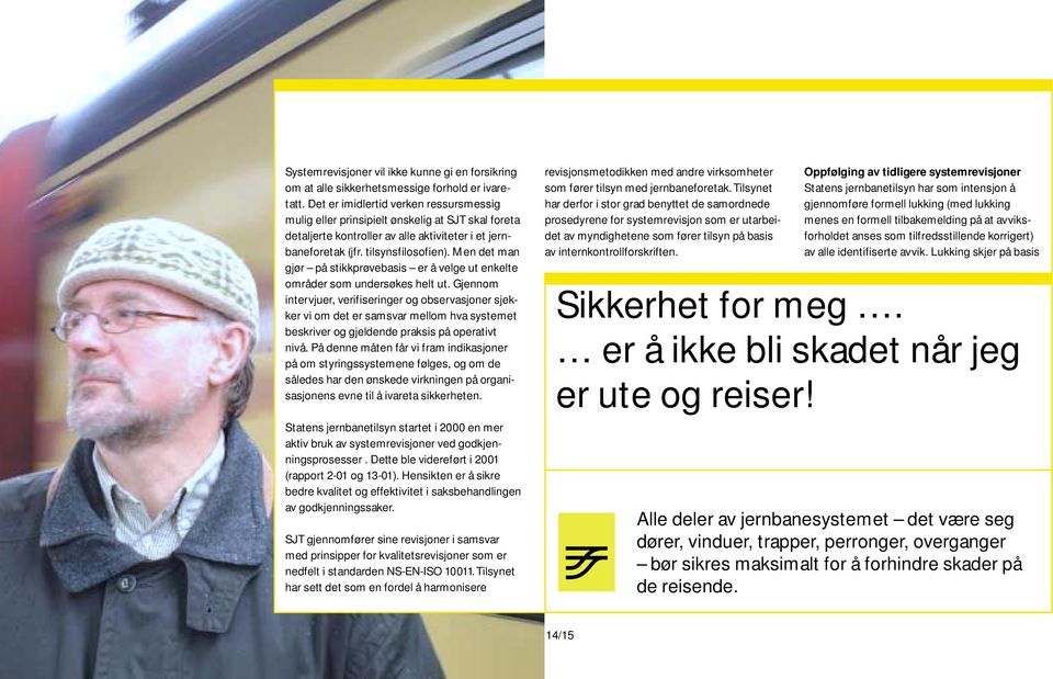 Men det man gjør på stikkprøvebasis er å velge ut enkelte områder som undersøkes helt ut.