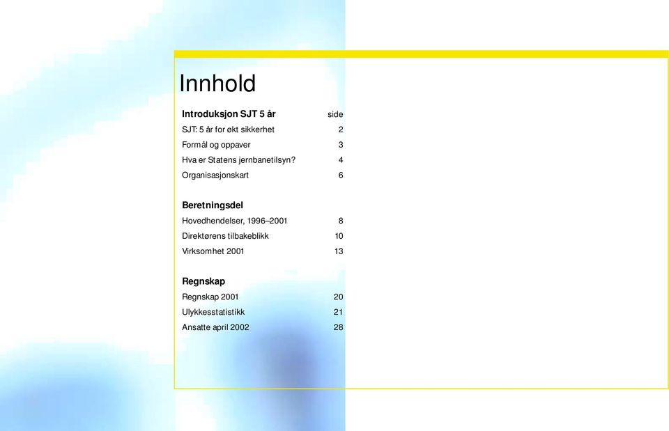 4 Organisasjonskart 6 Beretningsdel Hovedhendelser, 1996 2001 8