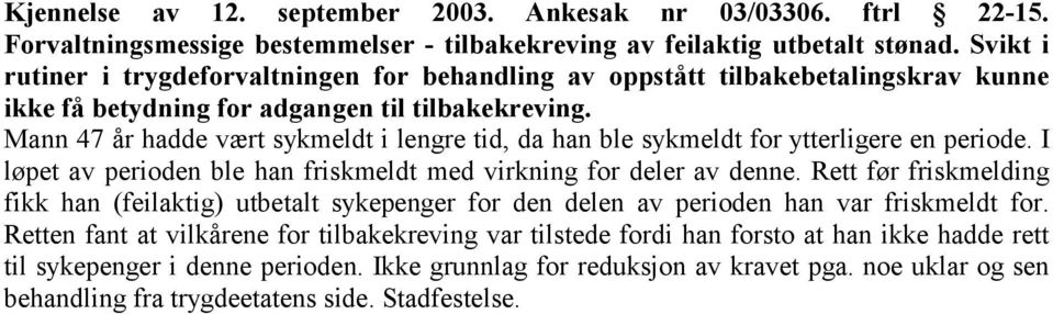 Mann 47 år hadde vært sykmeldt i lengre tid, da han ble sykmeldt for ytterligere en periode. I løpet av perioden ble han friskmeldt med virkning for deler av denne.