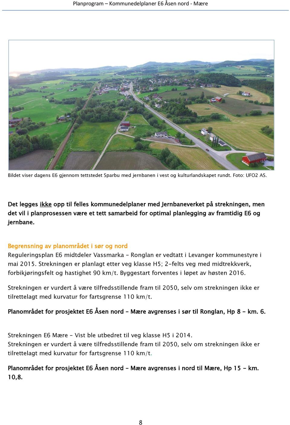 Begrensning av planområdet i sør og nord Reguleringsplan E6 midtdeler Vassmarka Ronglan er vedtatt i Levanger kommunestyre i mai 2015.