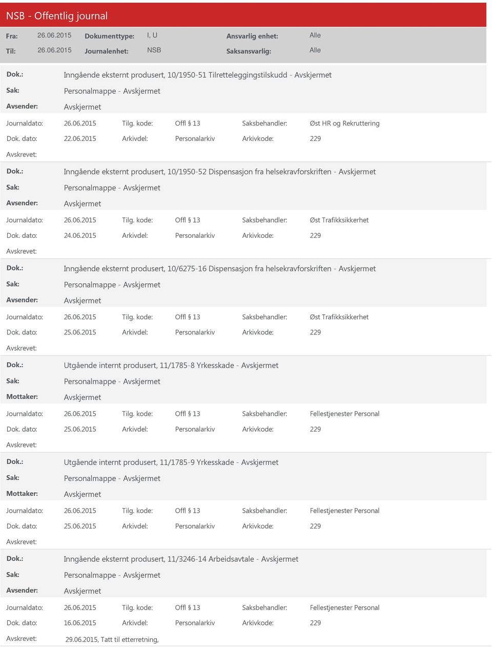 2015 Arkivdel: Personalarkiv Arkivkode: 229 Inngående eksternt produsert, 10/6275-16 Dispensasjon fra helsekravforskriften - Øst Trafikksikkerhet tgående internt