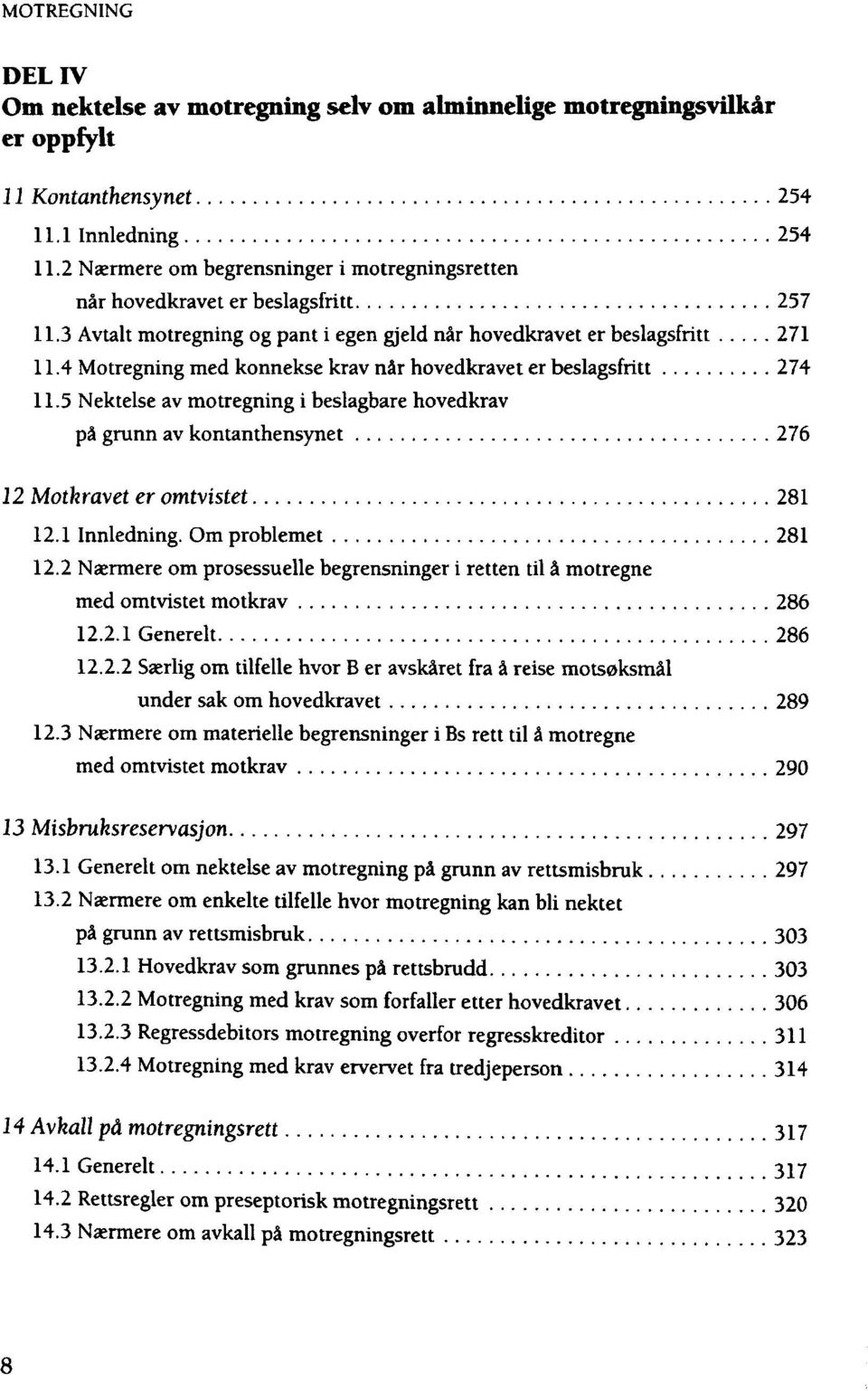 3 Avtalt motregning og pant i egen gjeld när hovedkravet er beslagsfritt 271 1L4 Motregning med konnekse krav när hovedkravet er beslagsfritt 274 11.