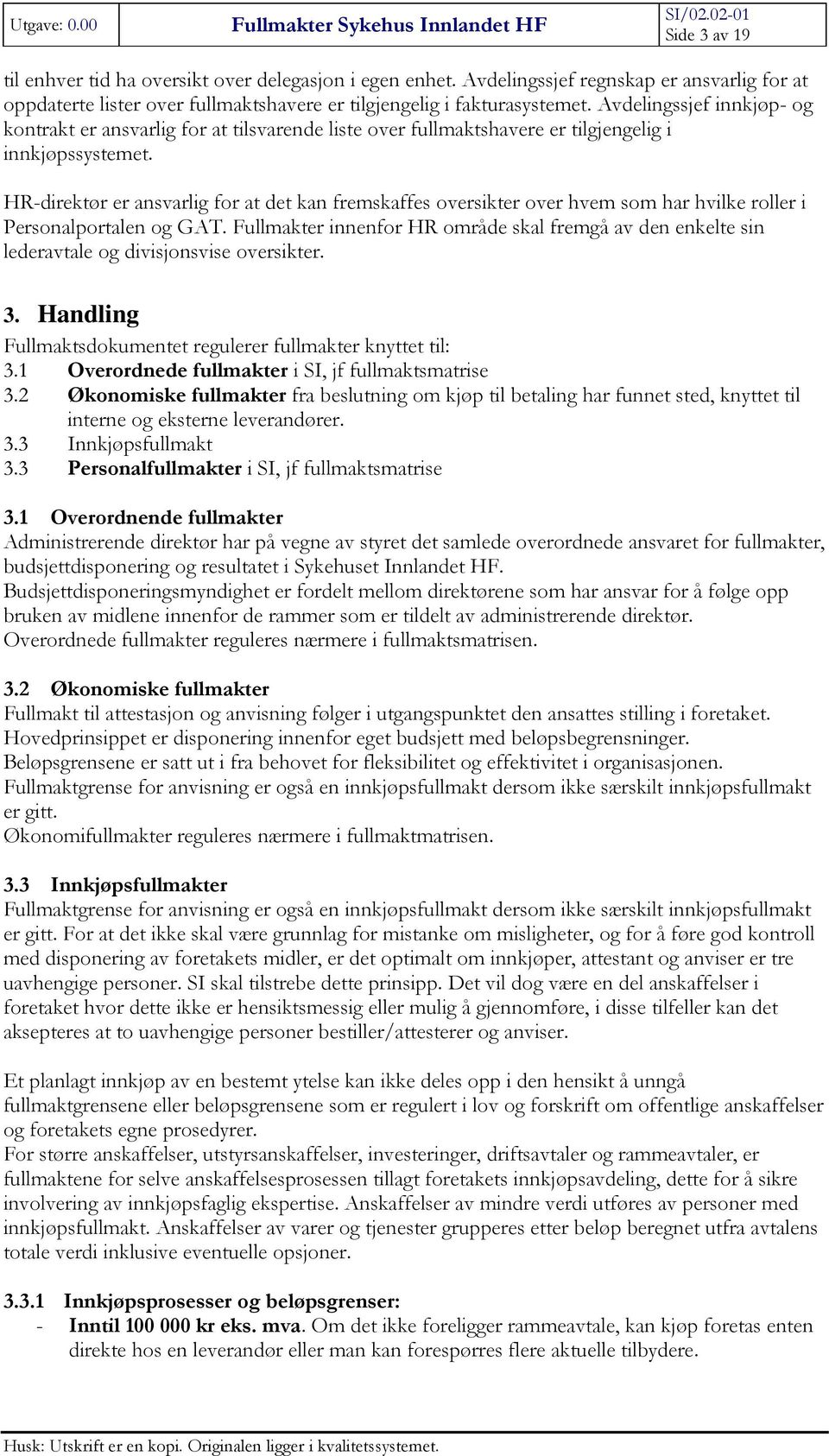 HR-direktør er ansvarlig for at det kan fremskaffes oversikter over hvem som har hvilke roller i Personalportalen og GAT.