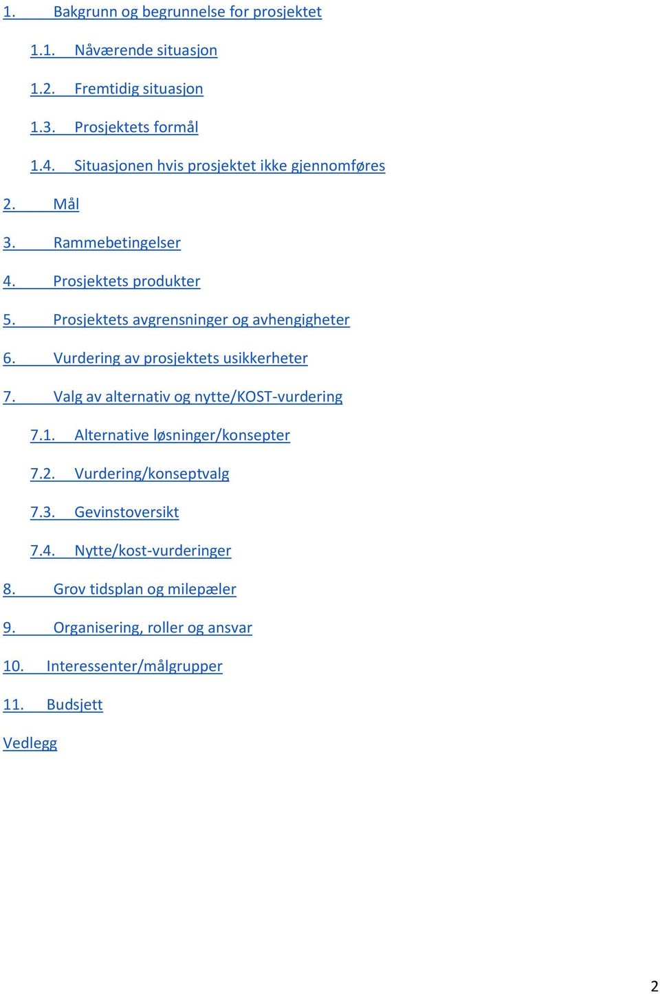 Prosjektets avgrensninger og avhengigheter 6. Vurdering av prosjektets usikkerheter 7. Valg av alternativ og nytte/kost-vurdering 7.1.