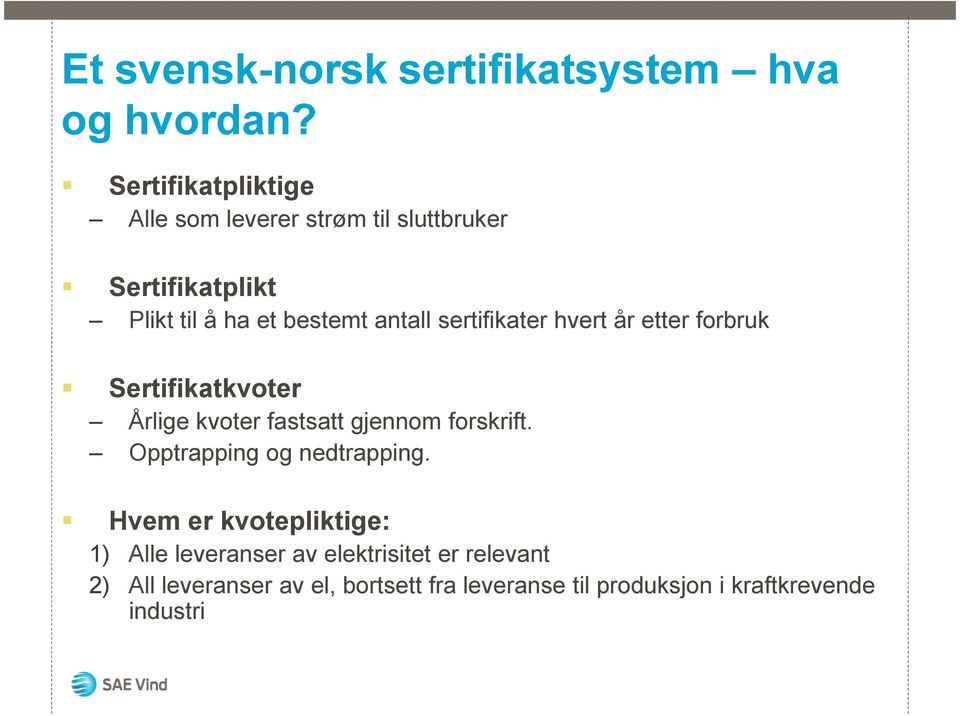 sertifikater hvert år etter forbruk Sertifikatkvoter Årlige kvoter fastsatt gjennom forskrift.