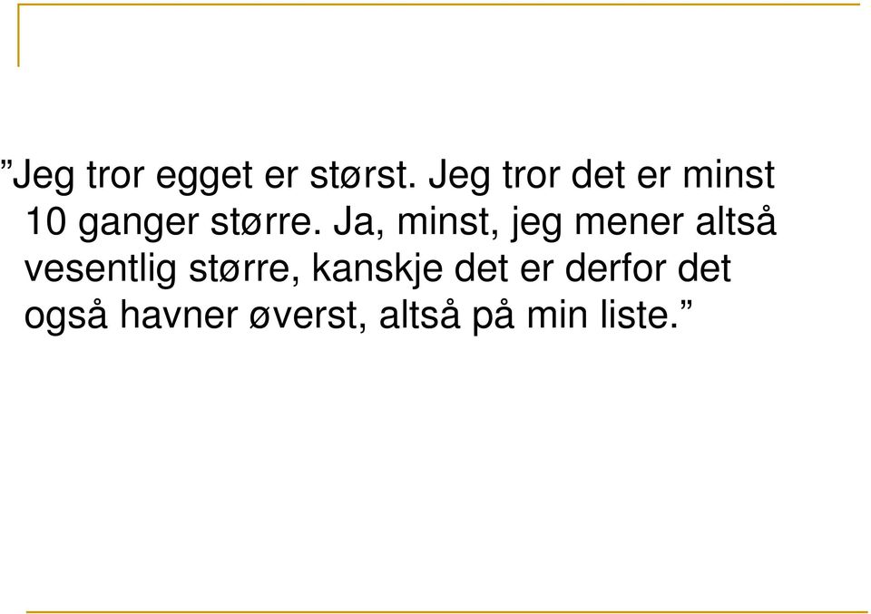 Ja, minst, jeg mener altså vesentlig