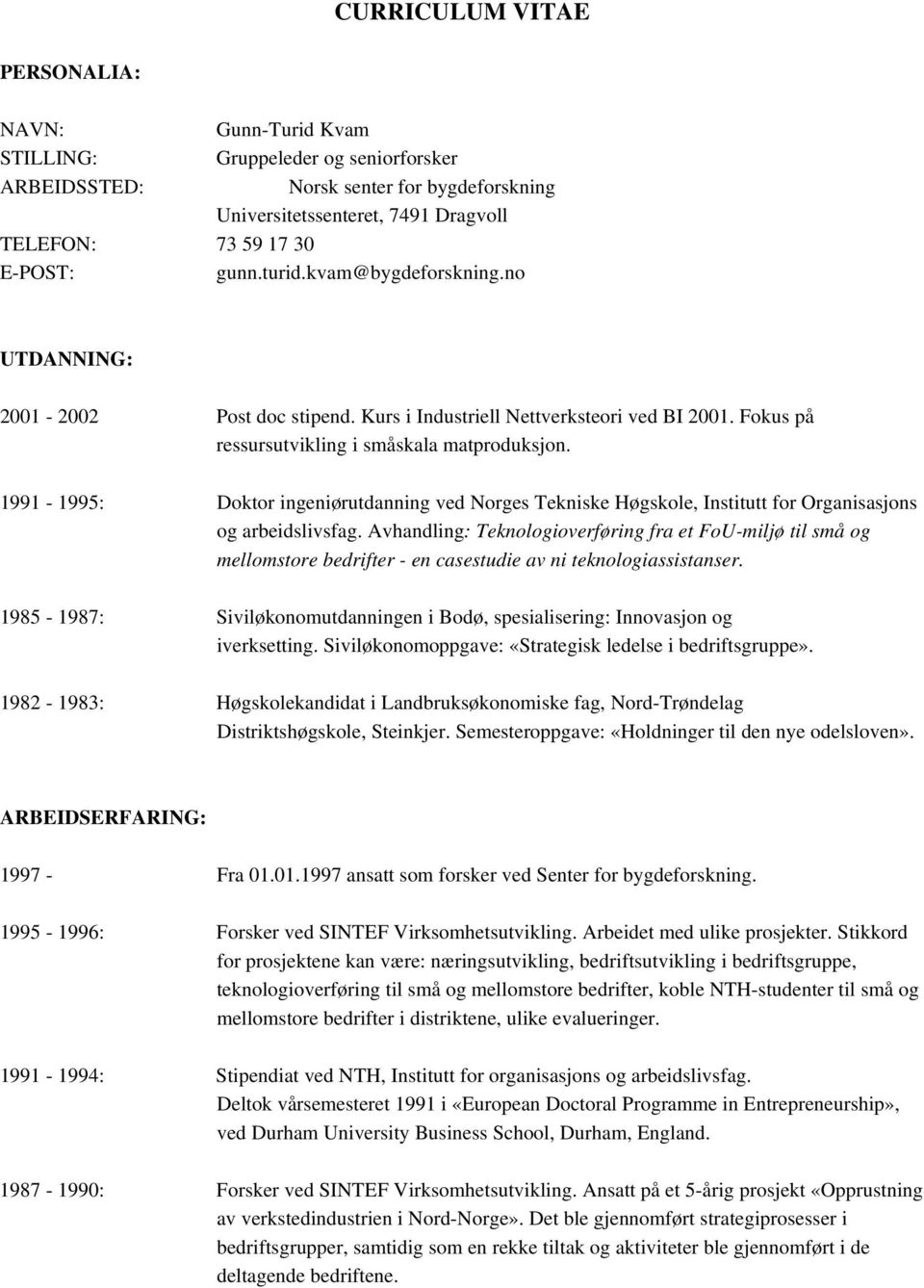 1991-1995: Doktor ingeniørutdanning ved Norges Tekniske Høgskole, Institutt for Organisasjons og arbeidslivsfag.