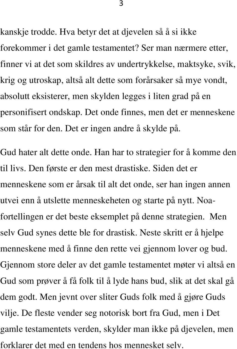 grad på en personifisert ondskap. Det onde finnes, men det er menneskene som står for den. Det er ingen andre å skylde på. Gud hater alt dette onde. Han har to strategier for å komme den til livs.