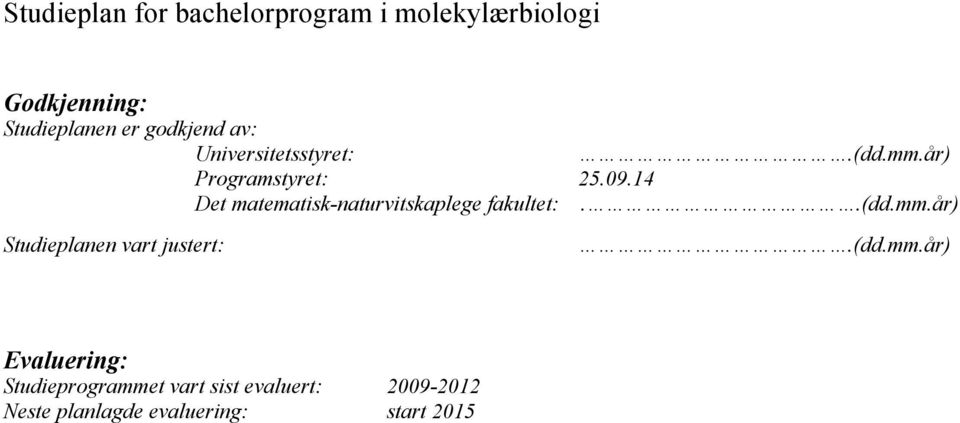 14 Det matematisk-naturvitskaplege fakultet:..(dd.mm.år) Studieplanen vart justert:.