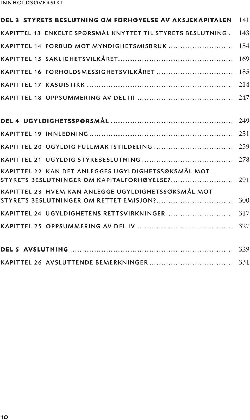 .. 249 KAPITTEL 19 INNLEDNING... 251 KAPITTEL 20 UGYLDIG FULLMAKTSTILDELING... 259 KAPITTEL 21 UGYLDIG STYREBESLUTNING.