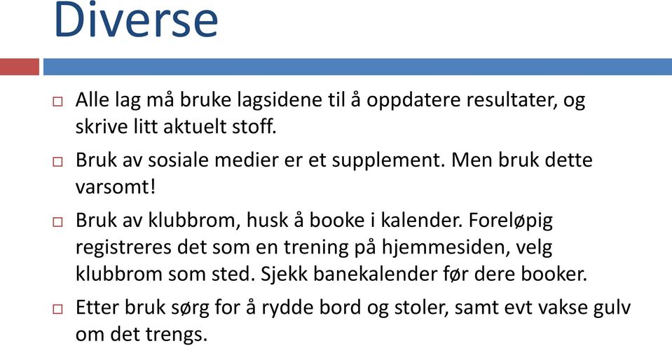 Bruk av klubbrom, husk å booke i kalender.