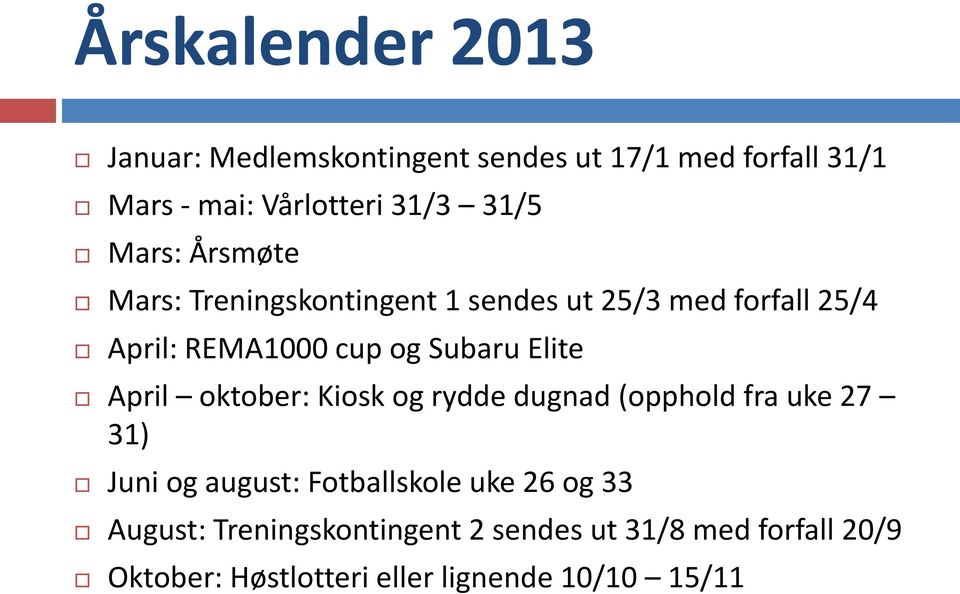 Subaru Elite April oktober: Kiosk og rydde dugnad (opphold fra uke 27 31) Juni og august: Fotballskole uke