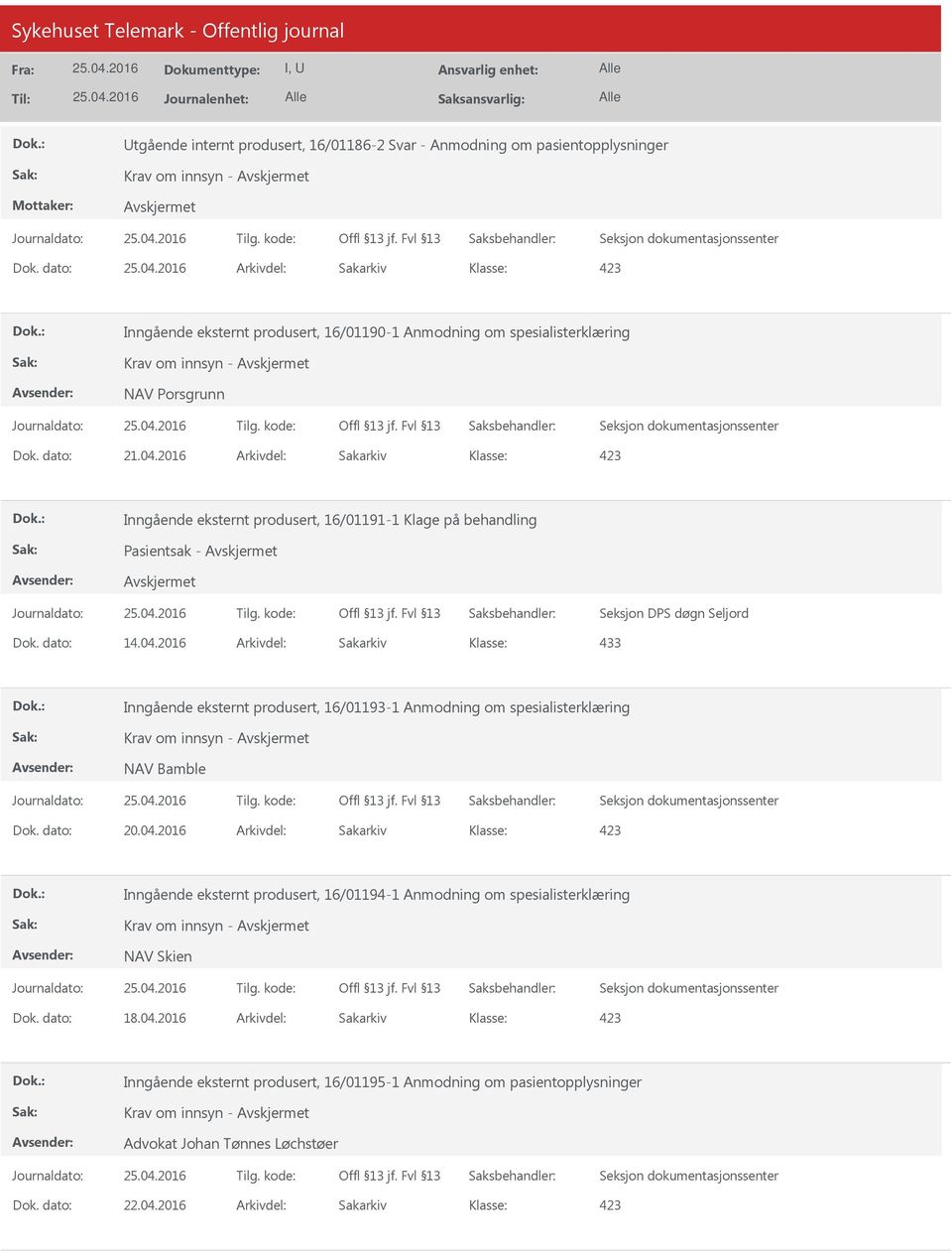 Pasientsak - Seksjon DPS døgn Seljord Dok. dato: 14.04.2016 Arkivdel: Sakarkiv 433 Inngående eksternt produsert, 16/01193-1 Anmodning om spesialisterklæring Krav om innsyn - NAV Bamble Dok. dato: 20.