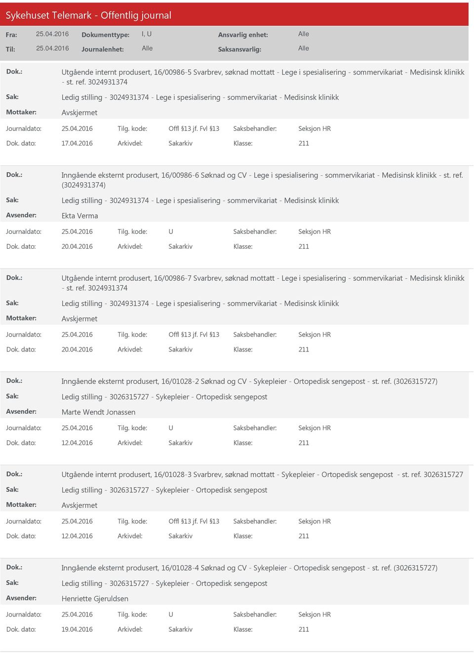 2016 Arkivdel: Sakarkiv tgående internt produsert, 16/00986-7 Svarbrev, søknad mottatt - Lege i spesialisering - sommervikariat - Medisinsk klinikk - st. ref. 3024931374 Dok. dato: 20.04.