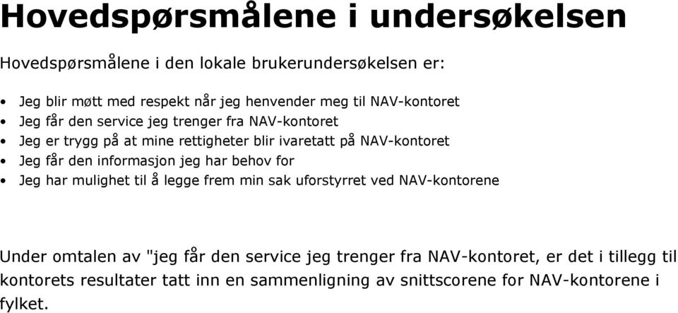 informasjon jeg har behov for Jeg har mulighet til å legge frem min sak uforstyrret ved NAV-kontorene Under omtalen av "jeg får den service