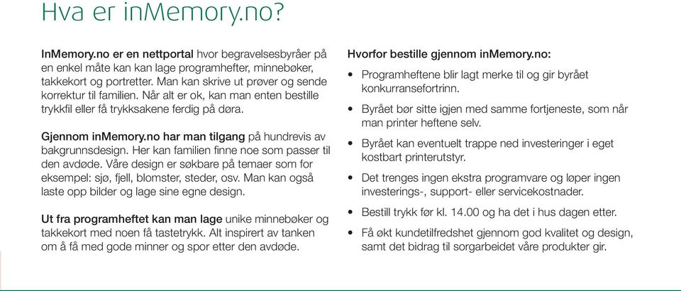 no har man tilgang på hundrevis av bakgrunnsdesign. Her kan familien finne noe som passer til den avdøde. Våre design er søkbare på temaer som for eksempel: sjø, fjell, blomster, steder, osv.